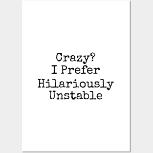 Crazy? I prefer hilariously unstable funny Posters and Art